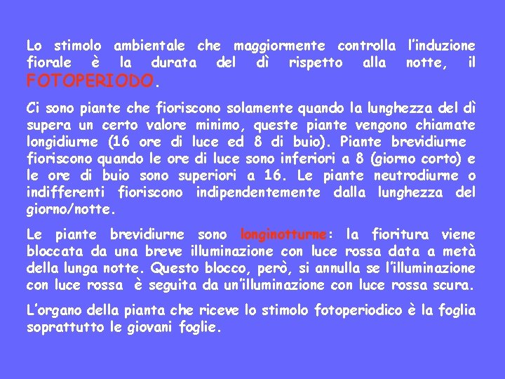 Lo stimolo ambientale che maggiormente controlla l’induzione fiorale è la durata del dì rispetto