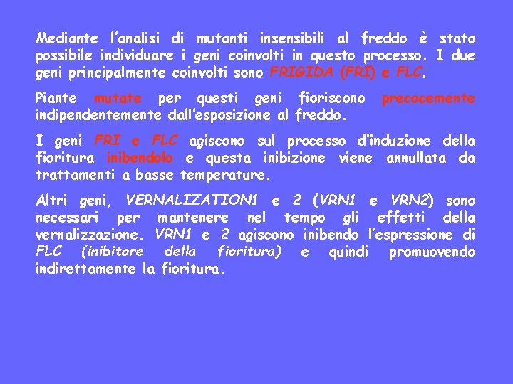 Mediante l’analisi di mutanti insensibili al freddo è stato possibile individuare i geni coinvolti