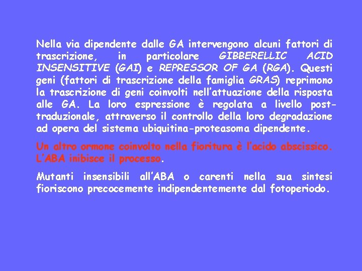 Nella via dipendente dalle GA intervengono alcuni fattori di trascrizione, in particolare GIBBERELLIC ACID