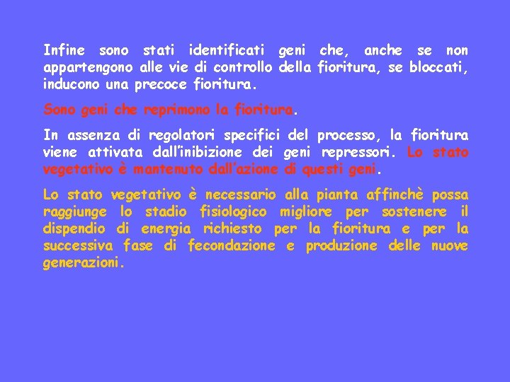 Infine sono stati identificati geni che, anche se non appartengono alle vie di controllo