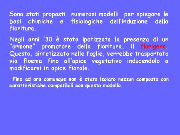 Sono stati proposti numerosi modelli per spiegare le basi chimiche e fisiologiche dell’induzione della