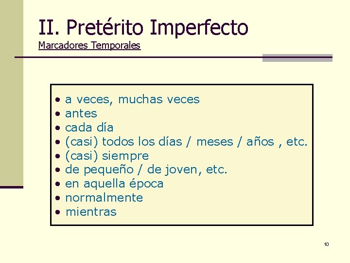 II. Pretérito Imperfecto Marcadores Temporales • • • a veces, muchas veces antes cada