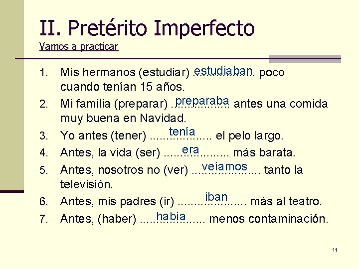 II. Pretérito Imperfecto Vamos a practicar 1. 2. 3. 4. 5. 6. 7. estudiaban