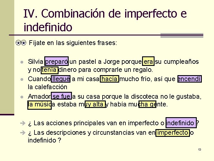 IV. Combinación de imperfecto e indefinido Fíjate en las siguientes frases: ● Silvia preparó