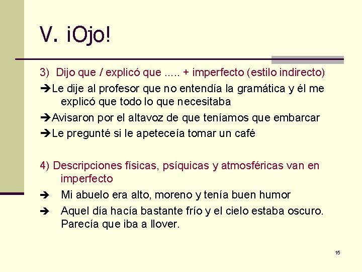 V. ¡Ojo! 3) Dijo que / explicó que. . . + imperfecto (estilo indirecto)