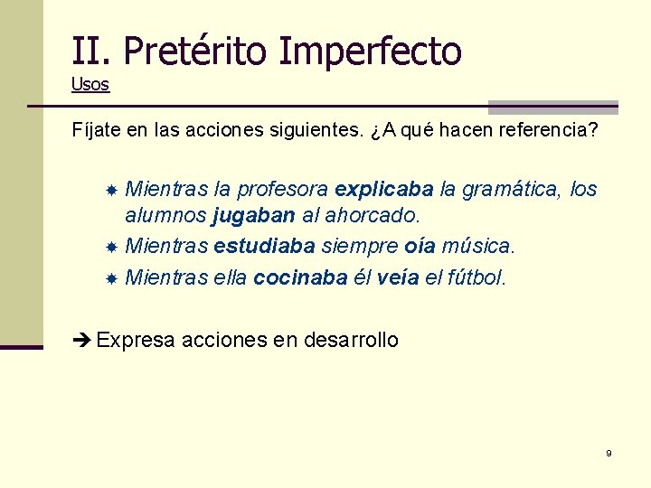 II. Pretérito Imperfecto Usos Fíjate en las acciones siguientes. ¿A qué hacen referencia? Mientras