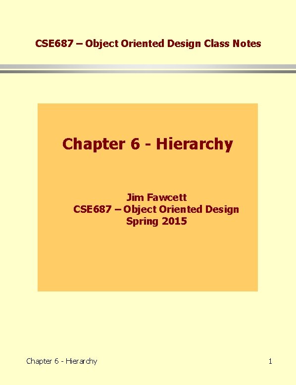 CSE 687 – Object Oriented Design Class Notes Chapter 6 - Hierarchy Jim Fawcett