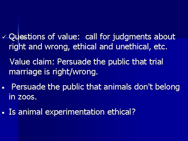 ü Questions of value: call for judgments about right and wrong, ethical and unethical,