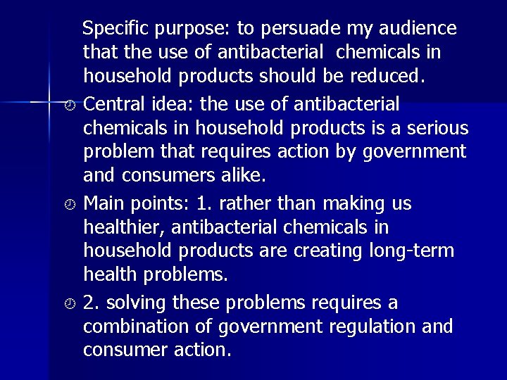 Specific purpose: to persuade my audience that the use of antibacterial chemicals in household