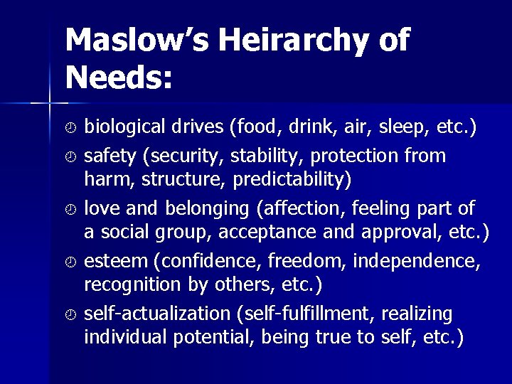 Maslow’s Heirarchy of Needs: biological drives (food, drink, air, sleep, etc. ) ¾ safety