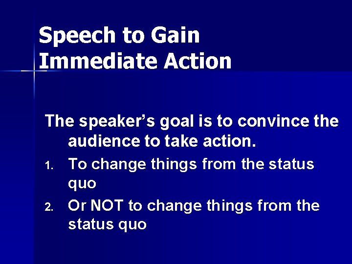 Speech to Gain Immediate Action The speaker’s goal is to convince the audience to