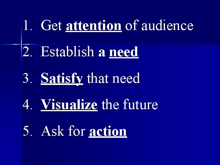 1. Get attention of audience 2. Establish a need 3. Satisfy that need 4.