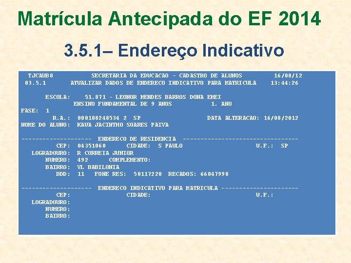 Matrícula Antecipada do EF 2014 3. 5. 1– Endereço Indicativo TJCAUB 0 03. 5.