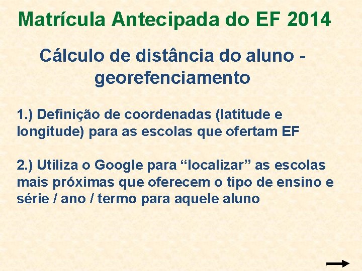 Matrícula Antecipada do EF 2014 Cálculo de distância do aluno georefenciamento 1. ) Definição