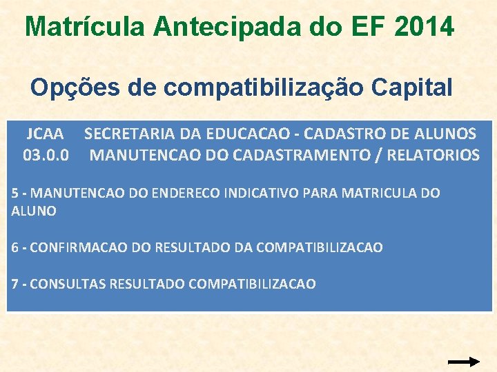 Matrícula Antecipada do EF 2014 Opções de compatibilização Capital JCAA SECRETARIA DA EDUCACAO -