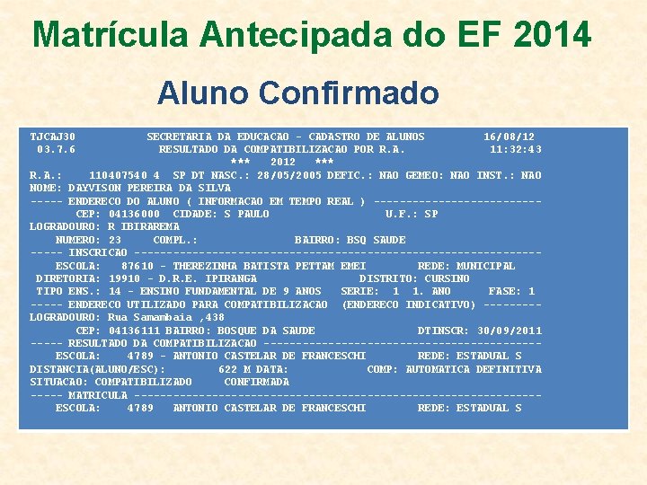 Matrícula Antecipada do EF 2014 Aluno Confirmado TJCAJ 30 03. 7. 6 SECRETARIA DA