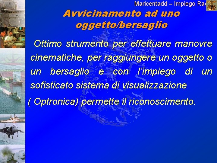 Maricentadd – Impiego Radar N Avvicinamento ad uno oggetto/bersaglio Ottimo strumento per effettuare manovre