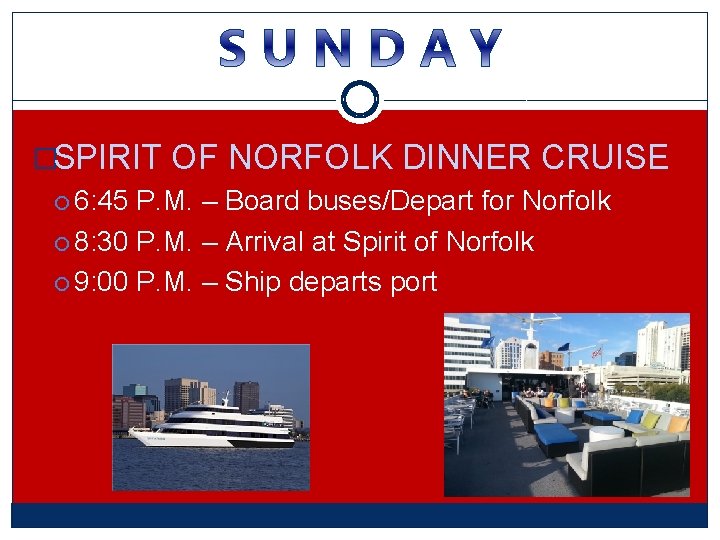 �SPIRIT OF NORFOLK DINNER CRUISE 6: 45 P. M. – Board buses/Depart for Norfolk �SPIRIT OF NORFOLK DINNER CRUISE 6: 45 P. M. – Board buses/Depart for Norfolk