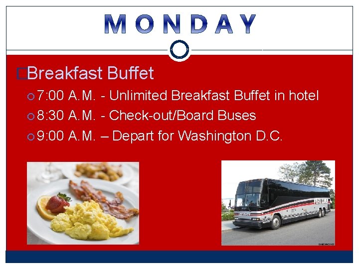 �Breakfast Buffet 7: 00 A. M. - Unlimited Breakfast Buffet in hotel 8: 30 �Breakfast Buffet 7: 00 A. M. - Unlimited Breakfast Buffet in hotel 8: 30
