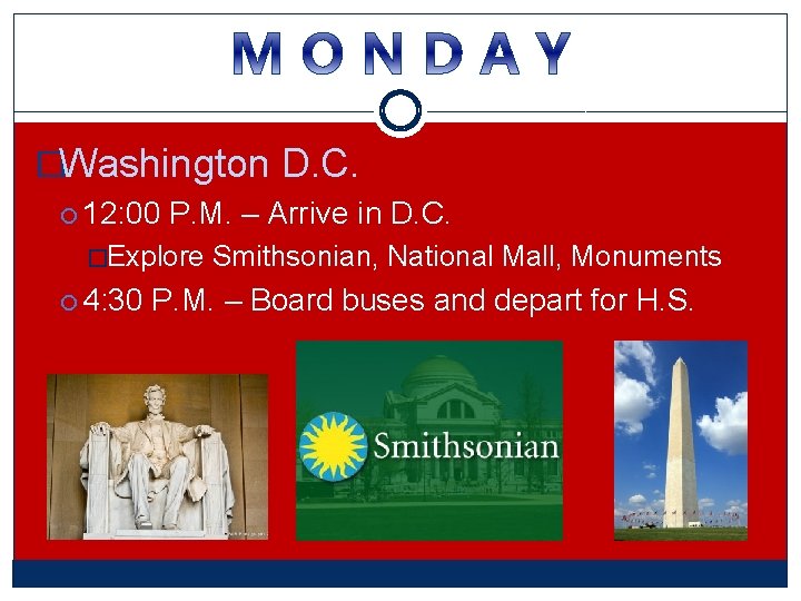 �Washington D. C. 12: 00 P. M. – Arrive in D. C. �Explore 4: �Washington D. C. 12: 00 P. M. – Arrive in D. C. �Explore 4: