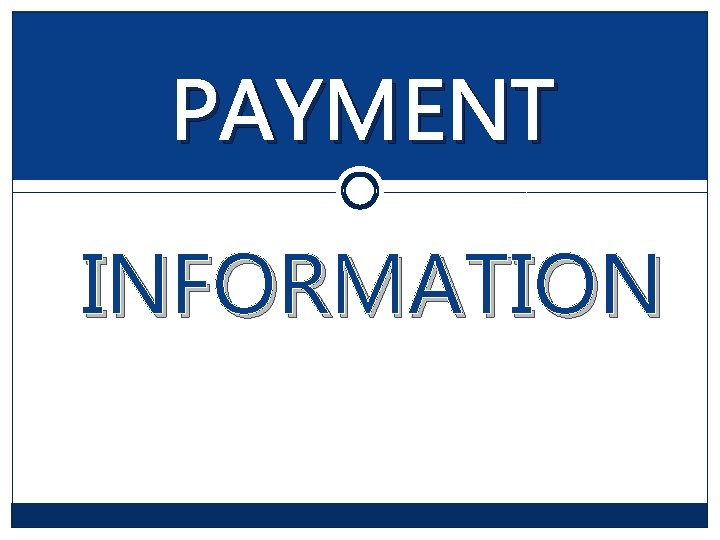 PAYMENT INFORMATION PAYMENT INFORMATION