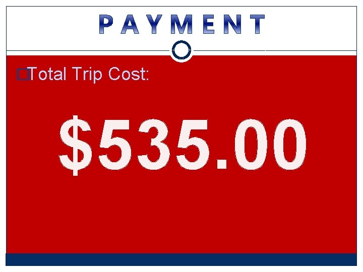 �Total Trip Cost: $535. 00 �Total Trip Cost: $535. 00