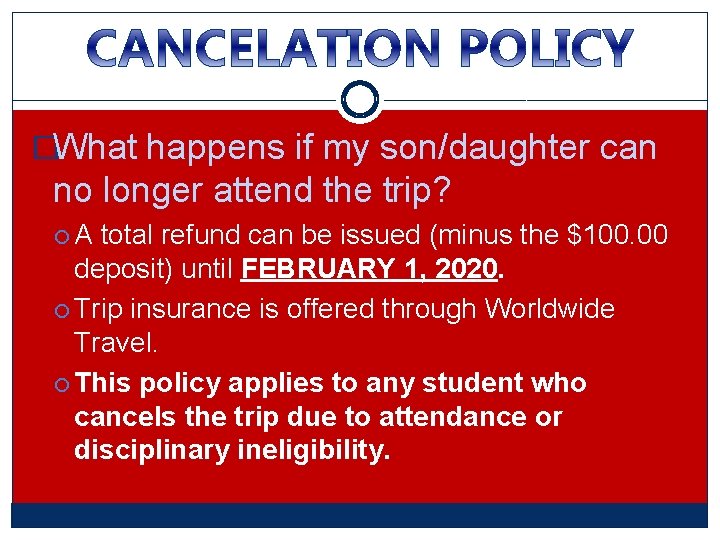 �What happens if my son/daughter can no longer attend the trip? A total refund �What happens if my son/daughter can no longer attend the trip? A total refund