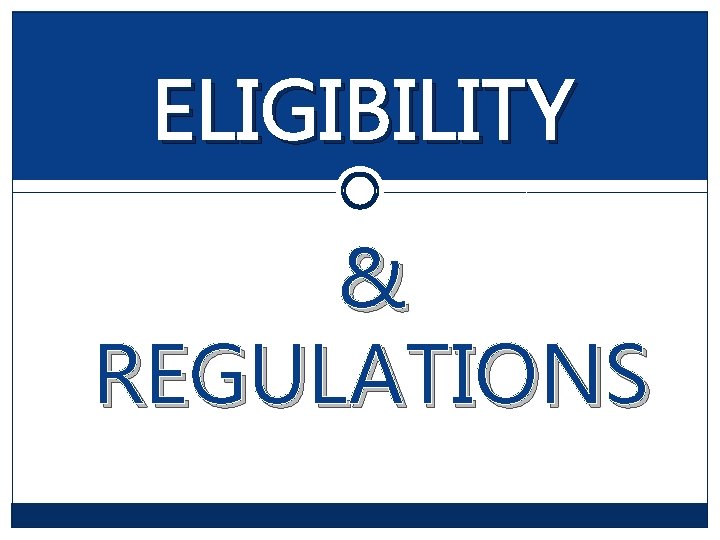 ELIGIBILITY & REGULATIONS ELIGIBILITY & REGULATIONS