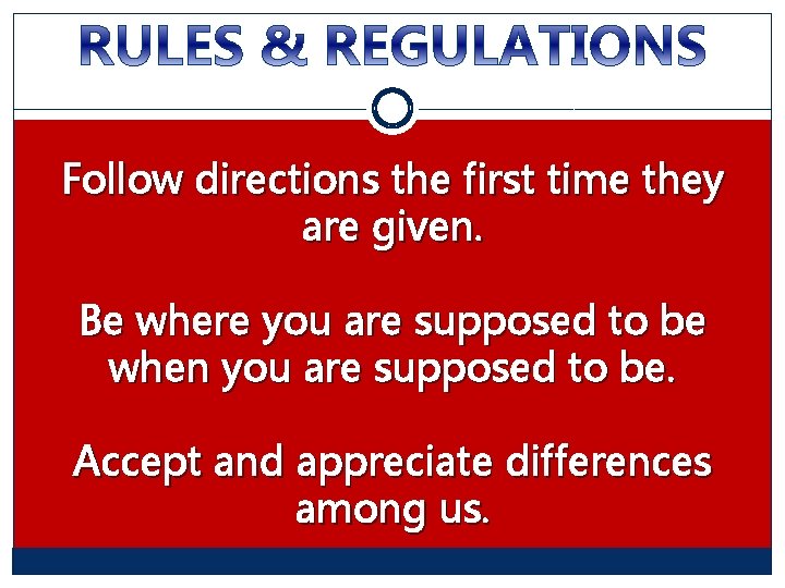 Follow directions the first time they are given. Be where you are supposed to Follow directions the first time they are given. Be where you are supposed to