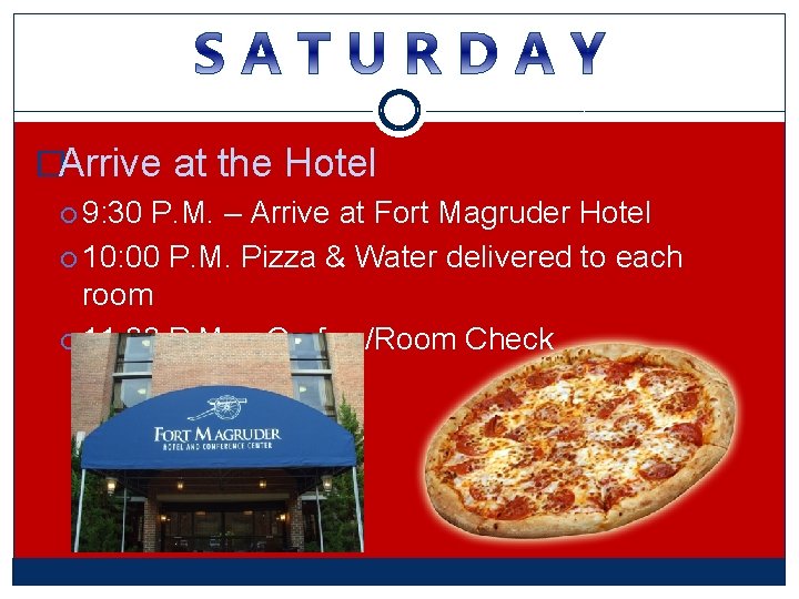 �Arrive at the Hotel 9: 30 P. M. – Arrive at Fort Magruder Hotel �Arrive at the Hotel 9: 30 P. M. – Arrive at Fort Magruder Hotel