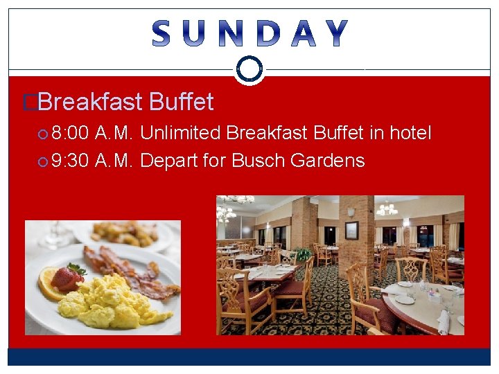 �Breakfast Buffet 8: 00 A. M. Unlimited Breakfast Buffet in hotel 9: 30 A. �Breakfast Buffet 8: 00 A. M. Unlimited Breakfast Buffet in hotel 9: 30 A.