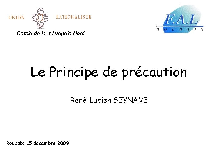 Cercle de la métropole Nord Le Principe de précaution René-Lucien SEYNAVE Roubaix, 15 décembre