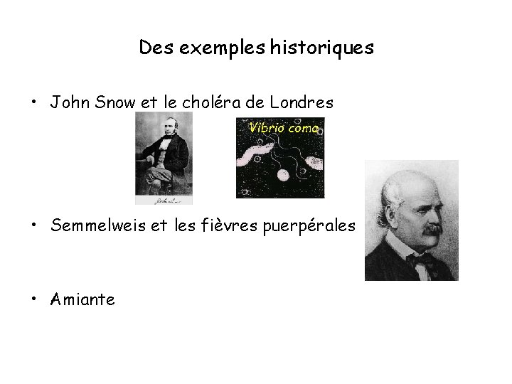 Des exemples historiques • John Snow et le choléra de Londres Vibrio coma •