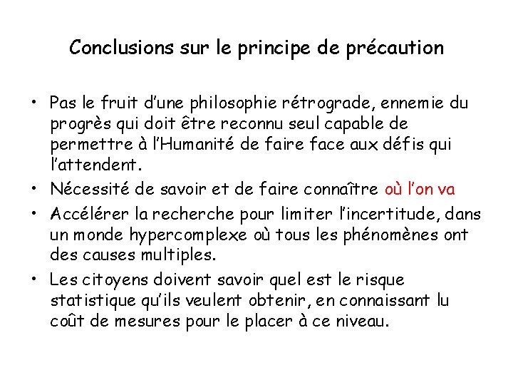 Conclusions sur le principe de précaution • Pas le fruit d’une philosophie rétrograde, ennemie Conclusions sur le principe de précaution • Pas le fruit d’une philosophie rétrograde, ennemie