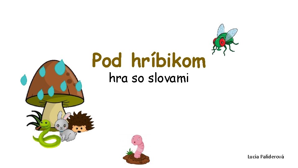 Pod hríbikom hra so slovami Lucia Paliderová 