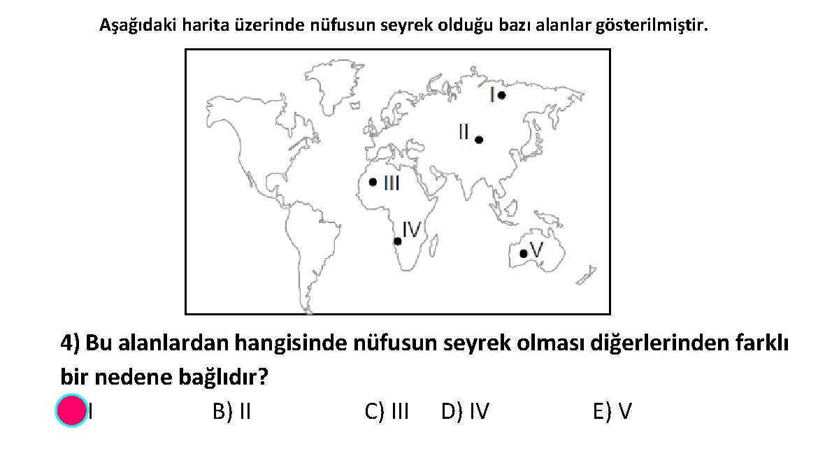 Aşağıdaki harita üzerinde nüfusun seyrek olduğu bazı alanlar gösterilmiştir. 4) Bu alanlardan hangisinde nüfusun