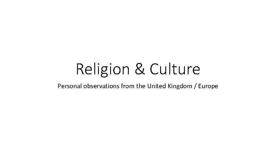 Religion & Culture Personal observations from the United Kingdom / Europe 