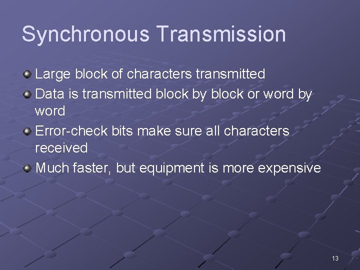 Synchronous Transmission Large block of characters transmitted Data is transmitted block by block or