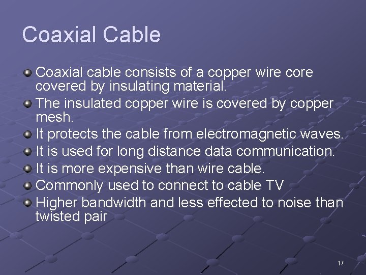 Coaxial Cable Coaxial cable consists of a copper wire covered by insulating material. The