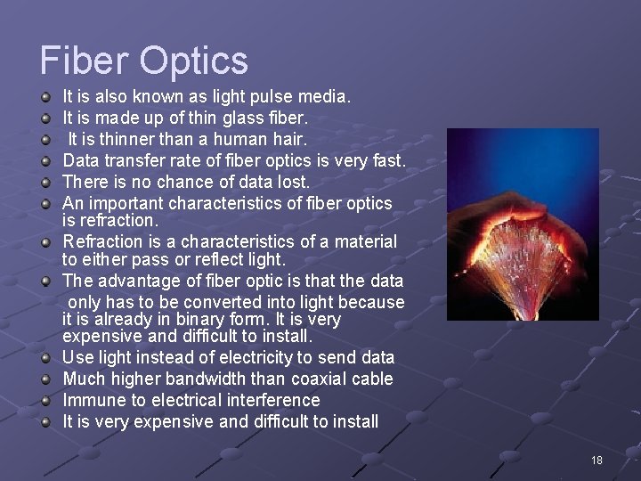 Fiber Optics It is also known as light pulse media. It is made up