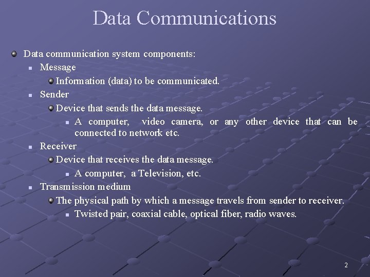 Data Communications Data communication system components: n Message Information (data) to be communicated. n