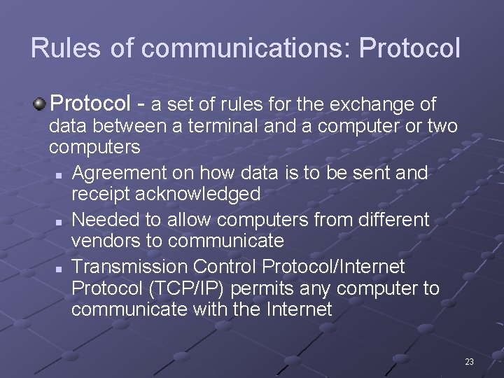 Rules of communications: Protocol - a set of rules for the exchange of data