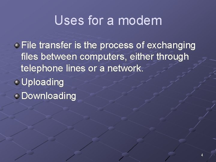 Uses for a modem File transfer is the process of exchanging files between computers,