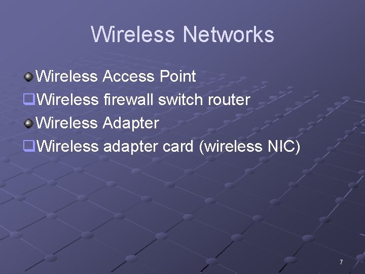 Wireless Networks Wireless Access Point q. Wireless firewall switch router Wireless Adapter q. Wireless