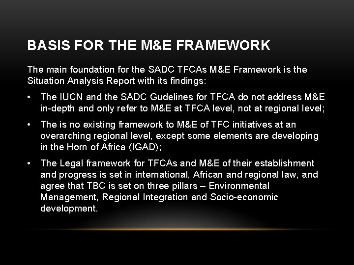 BASIS FOR THE M&E FRAMEWORK The main foundation for the SADC TFCAs M&E Framework