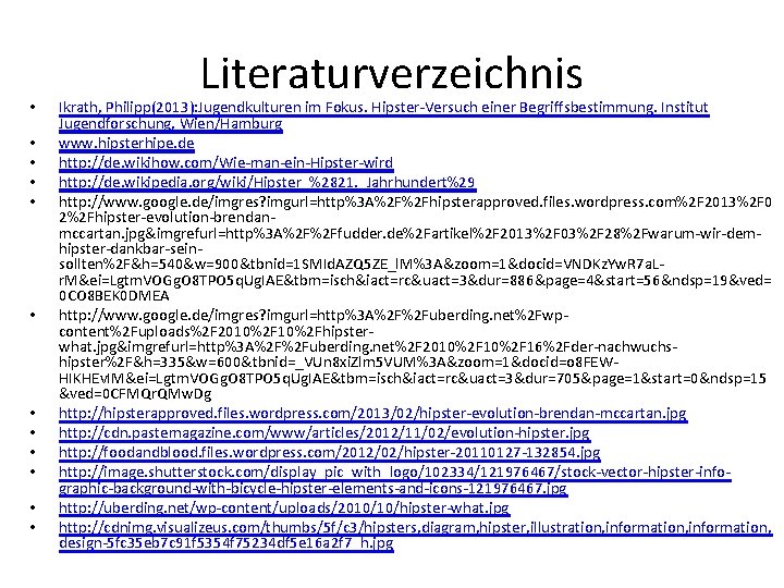 • • • Literaturverzeichnis Ikrath, Philipp(2013): Jugendkulturen im Fokus. Hipster-Versuch einer Begriffsbestimmung. Institut