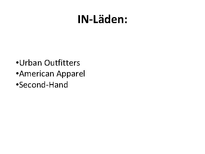 IN-Läden: • Urban Outfitters • American Apparel • Second-Hand 