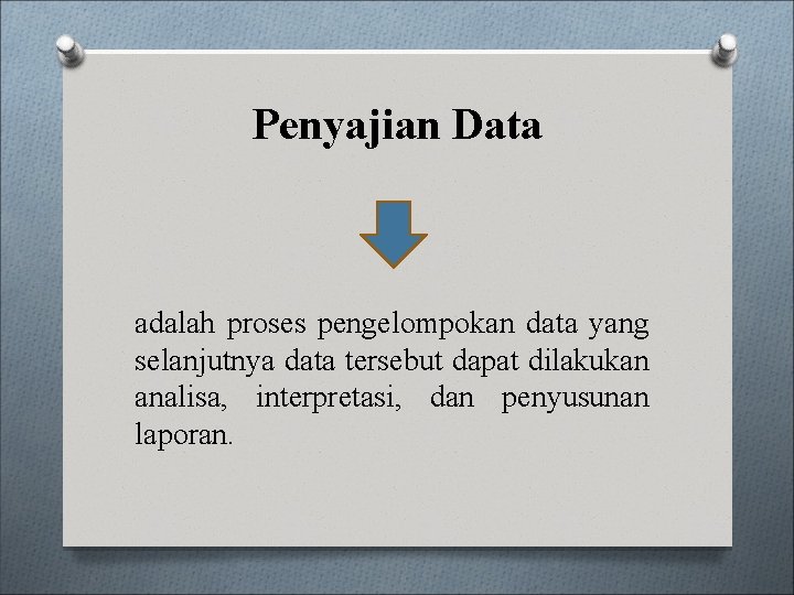 Penyajian Data adalah proses pengelompokan data yang selanjutnya data tersebut dapat dilakukan analisa, interpretasi,