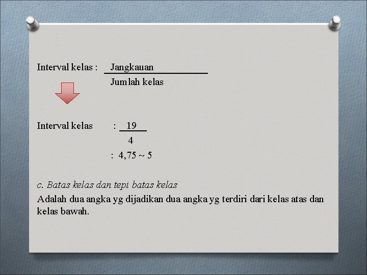 Interval kelas : Jangkauan Jumlah kelas Interval kelas : 19 4 : 4, 75
