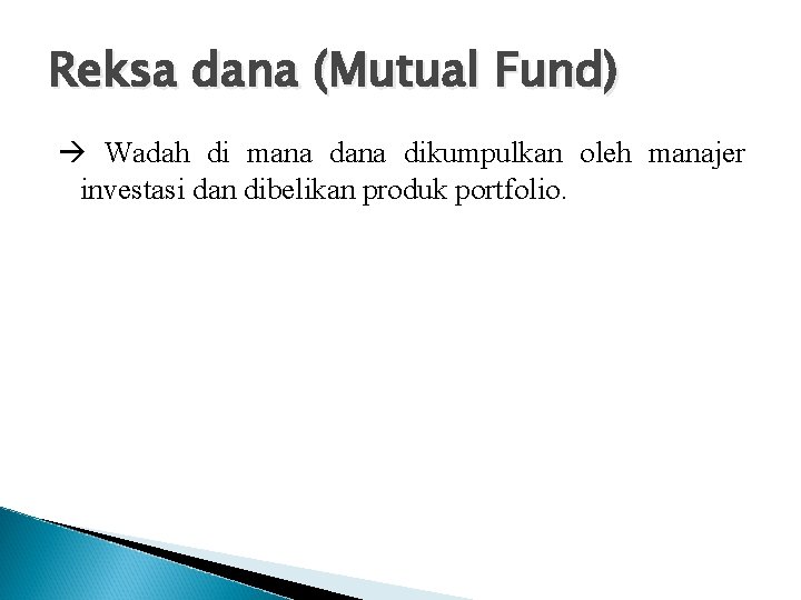 Reksa dana (Mutual Fund) Wadah di mana dikumpulkan oleh manajer investasi dan dibelikan produk